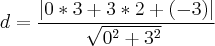 d = \frac{|0*3 + 3*2 +(-3)|}{\sqrt[]{0^2 + 3^2}}