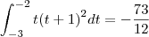 \int_{-3}^{-2} t{(t+1)}^{2} dt  = - \frac{73}{12}