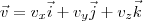 \vec{v}=v_x\vec{i}+v_y\vec{j}+v_z\vec{k} \vec{v}=v_x\vec{i}+v_y\vec{j}+v_z\vec{k}