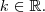 k\in\mathbb{R}.