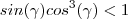 sin(\gamma)cos^3(\gamma) <1 sin(\gamma)cos^3(\gamma) <1