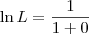 \ln L = \frac{1}{1 + 0}