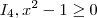 I_4 , x^2 - 1 \geq 0 I_4 , x^2 - 1 \geq 0