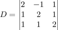 D=
\begin{vmatrix}
   2 & -1 & 1 \\ 
   1 & 2 & 1 \\
   1 & 1 & 2
\end{vmatrix}