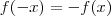 f( - x) = - f(x)