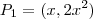 P_1 = (x, 2x^2) P_1 = (x, 2x^2)