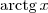 \textrm{arctg}\,x