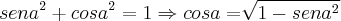 {sena}^{2}+cosa^2=1\Rightarrow cosa=\sqrt[]{1-sena^2}