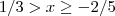 1/3 > x \geq -2/5 1/3 > x \geq -2/5