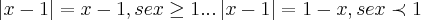 \left|x-1 \right|=x-1,se x\geq 1...\left|x-1 \right|=1-x,se x\prec 1