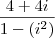 \frac{4+4i}{1 - (i^2)}
