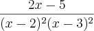 \frac{2x-5}{(x-2)^2(x-3)^2} \frac{2x-5}{(x-2)^2(x-3)^2}