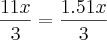 \frac{11x}{3}=\frac{1.51x}{3} \frac{11x}{3}=\frac{1.51x}{3}