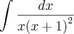 \int_{}^{}\frac{dx}{x{\left(x+1 \right)}^{2}}