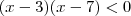 (x-3)(x-7) < 0 (x-3)(x-7) < 0