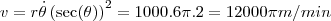 v= r\dot{\theta }\left (\sec (\theta )  \right )^{2}= 1000.6\pi.2=12000 \pi m/min