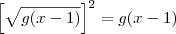 \left[\sqrt{g(x-1)}\right]^2 = g(x-1)