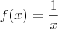f(x) = \frac{1}{x} f(x) = \frac{1}{x}