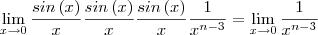 \lim_{x\rightarrow0} \frac{sin\left(x \right)}{x}\frac{sin\left(x \right)}{x}\frac{sin\left(x \right)}{x}\frac{1}{{x}^{n-3}}=\lim_{x\rightarrow0}\frac{1}{{x}^{n-3}} \lim_{x\rightarrow0} \frac{sin\left(x \right)}{x}\frac{sin\left(x \right)}{x}\frac{sin\left(x \right)}{x}\frac{1}{{x}^{n-3}}=\lim_{x\rightarrow0}\frac{1}{{x}^{n-3}}