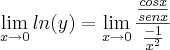 \lim_{x\rightarrow 0} ln(y) = \lim_{x\rightarrow 0}\frac{\frac{cosx}{senx}}{\frac{-1}{x^2}}