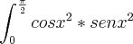 \int_{0}^{\frac{\pi}{2}} {cosx}^{2} * {senx}^{2} \int_{0}^{\frac{\pi}{2}} {cosx}^{2} * {senx}^{2}