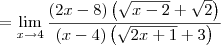 = \lim_{x\to 4} \frac{\left(2x - 8\right)\left(\sqrt{x-2}+\sqrt{2}\right)}{(x-4)\left(\sqrt{2x+1}+3\right)}