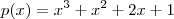 p(x) = x^3 + x^2 + 2x + 1