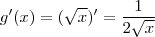g'(x) = (\sqrt{x})' = \frac{1}{2\sqrt{x}} g'(x) = (\sqrt{x})' = \frac{1}{2\sqrt{x}}