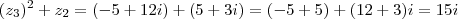 (z_3)^2 + z_2 = (-5 +12i) + (5+3i) = (-5 +5) + (12+3)i = 15i