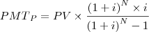 {PMT}_{P}=PV\times\frac{{\left(1+i\right)}^{N}\times i}{{\left(1+i \right)}^{N}-1} {PMT}_{P}=PV\times\frac{{\left(1+i\right)}^{N}\times i}{{\left(1+i \right)}^{N}-1}
