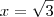 x = \sqrt{3}