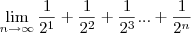 \lim_{n \rightarrow \infty} \frac{1}{2^1} + \frac{1}{2^2} + \frac{1}{2^3}...+ \frac{1}{2^n}