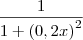 \frac{1}{1+{(0,2x)}^{2}} \frac{1}{1+{(0,2x)}^{2}}