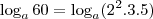 \log_a 60 = \log_a (2^2 . 3.  5)