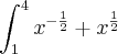 \int_{1}^{4}{x}^{-\frac{1}{2}}+{x}^{\frac{1}{2}}