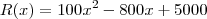 R(x) = 100x^2 -800x+5000 R(x) = 100x^2 -800x+5000