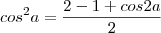cos^2a=\frac{2-1+cos2a}{2}