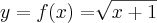 y=f(x)=\sqrt[]{x+1}