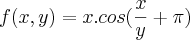 f(x,y)=x.cos(\frac{x}{y}+\pi) f(x,y)=x.cos(\frac{x}{y}+\pi)