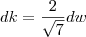 dk = \frac{2}{\sqrt{7}} dw dk = \frac{2}{\sqrt{7}} dw