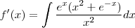 f'(x) =\int\frac{e^x(x^2+e^{-x})}{x^2} dx