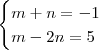 \begin{cases}
m + n  = -1 \\
m - 2n = 5
\end{cases}