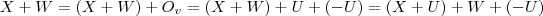 X + W = (X+W) + O_v = (X+W) + U+ (-U) = (X+ U) + W + (-U) X + W = (X+W) + O_v = (X+W) + U+ (-U) = (X+ U) + W + (-U)