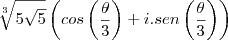 \sqrt[3]{5\sqrt{5}}\left(cos\left(\frac{\theta}{3}\right)+i.sen\left(\frac{\theta}{3}\right)\right)