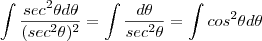 \int \frac{sec^2 \theta d \theta}{(sec^2 \theta)^2}=\int \frac{d \theta}{sec^2 \theta}=\int cos^2 \theta d \theta