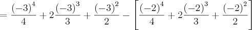 = \frac{{(-3)}^{4}}{4} + 2 \frac{{(-3)}^{3}}{3}  + \frac{{(-3)}^{2}}{2} -  \left[\frac{{(-2)}^{4}}{4} + 2 \frac{{(-2)}^{3}}{3}  + \frac{{(-2)}^{2}}{2} \right]