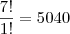 \frac{7!}{1!} =  5040