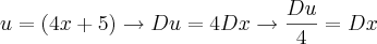 u=(4x+5)\rightarrow Du = 4 Dx \rightarrow \frac{Du}{4}= Dx u=(4x+5)\rightarrow Du = 4 Dx \rightarrow \frac{Du}{4}= Dx