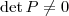 \det P \neq 0