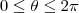 0 \leq  \theta \leq  2 \pi